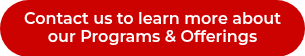 Contact us to learn more about our Programs & Offerings